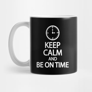 Keep calm and be on time Mug